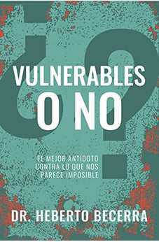 ¿Vulnerables o No? el Mejor Antídoto Contra Lo que Nos Parece Imposible