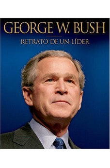 George W. Bush: Retrato De Un Lider