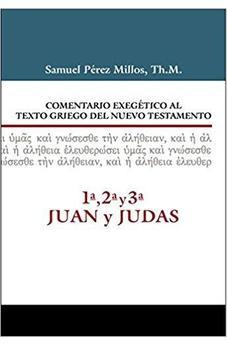 Comentario exegético al Texto Griego del NT: 1ª, 2ª, 3ª Juan y Judas